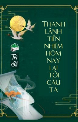 [BHTT] [QT] Thanh Lãnh Tiền Nhiệm Hôm Nay Lại Tới Câu Ta - Trì Sổ