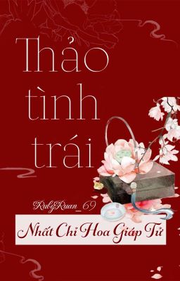 [BHTT] [QT] Thảo Tình Trái - Nhất Chỉ Hoa Giáp Tử