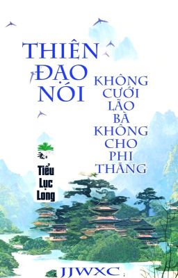 [BHTT] [QT] Thiên Đạo Nói Không Cưới Lão Bà Không Cho Phi Thăng - Tiểu Lục Long