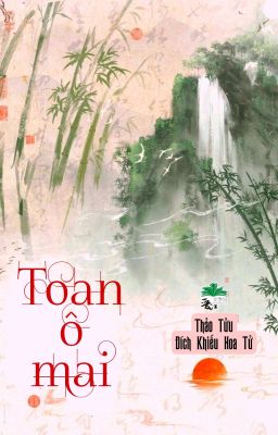 [BHTT] [QT] Toan Ô Mai - Thảo Tửu Đích Khiếu Hoa Tử