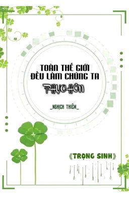 [BHTT] [QT] Toàn Thế Giới Đều Làm Chúng Ta Phục Hôn - Nghịch Thiêm