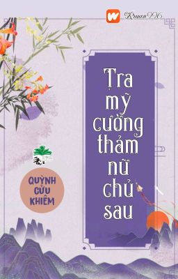 [BHTT] [QT] Tra Mỹ Cường Thảm Nữ Chủ Sau - Quỳnh Cửu Khiêm