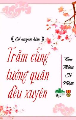 [BHTT] [QT] Trẫm Cùng Tướng Quân Đều Xuyên - Tam Thiên Si Niệm