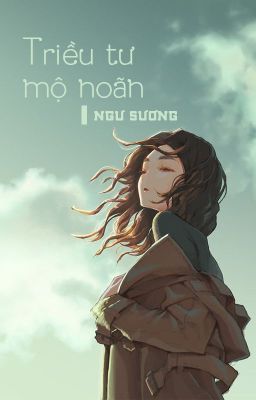 [BHTT - QT] Triều tư mộ noãn - Ngư Sương