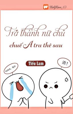 [BHTT] [QT] Trở Thành Nữ Chủ Chuế A Tra Thê Sau - Tiếu Lam