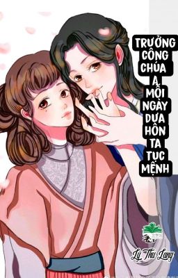 [BHTT] [QT] Trưởng Công Chúa A Mỗi Ngày Dựa Hôn Ta Tục Mệnh - Lý Thu Lang