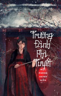 [BHTT - QT] Trường đình phi tuyết - Mộc Phong Khinh Niên