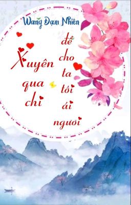 [BHTT] [QT] Xuyên Qua Chi Để Cho Ta Tới Ái Ngươi - Wang Đạm Nhiên