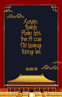 [BHTT - QT] Xuyên thành pháo hôi tra A của Nữ hoàng tương lai - Hạ Hữu Tín