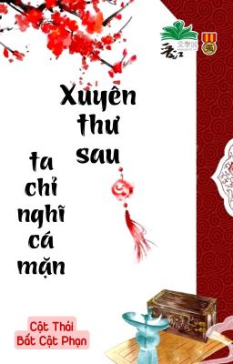 [BHTT] [QT] Xuyên Thư Sau Ta Chỉ Nghĩ Cá Mặn - Cật Thái Bất Cật Phạn