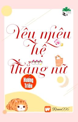 [BHTT] [QT] Yêu Miêu Hệ Thẳng Nữ - Hướng Triều