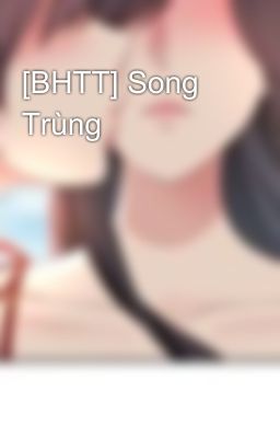 [BHTT] Song Trùng