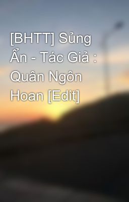 [BHTT] Sủng Ẩn - Tác Giả : Quân Ngôn Hoan [Edit]