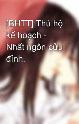 [BHTT] Thủ hộ kế hoạch - Nhất ngôn cửu đỉnh.