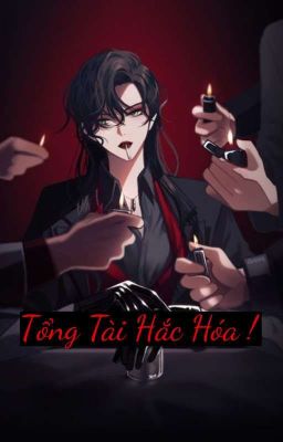 [BHTT] _ Tổng Tài Hắc Hóa .