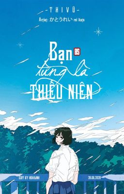 [BHTT/ TỰ VIẾT] - BẠN TỪNG LÀ THIẾU NIÊN