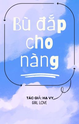 [BHTT][Tự viết] Bù đắp cho nàng-Hạ Vy