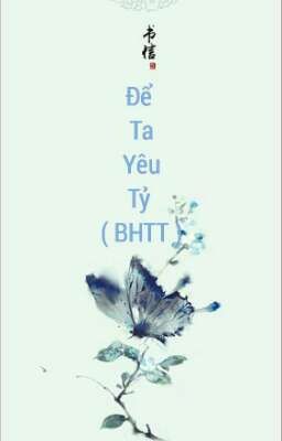 (BHTT) [Tự Viết] Để Ta Yêu Tỷ! 