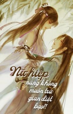 [BHTT] [Tự viết] Nữ hiệp nàng không muốn trừ gian diệt bạo!