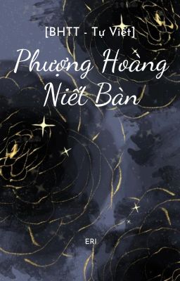[BHTT - Tự Viết] Phượng Hoàng Niết Bàn