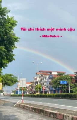 [BHTT - Tự viết] Tôi chỉ thích một mình cậu