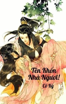 [ BHTT ] [ Xuyên không ] Tên khốn nhà ngươi ! Cư nhiên dám gạt ta ! - Cô Kỳ