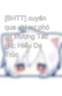 [BHTT] xuyên qua chi sư phó tại thượng Tác giả: Hiểu Dạ Trúc