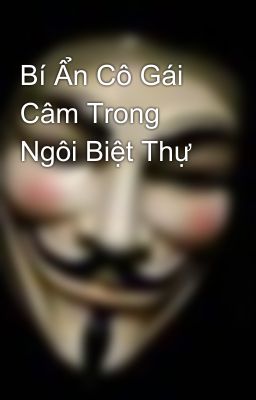 Bí Ẩn Cô Gái Câm Trong Ngôi Biệt Thự