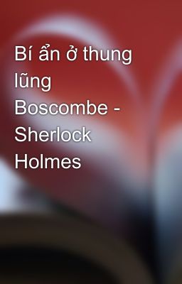 Bí ẩn ở thung lũng Boscombe - Sherlock Holmes