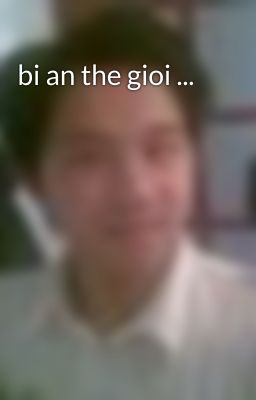 bi an the gioi ...