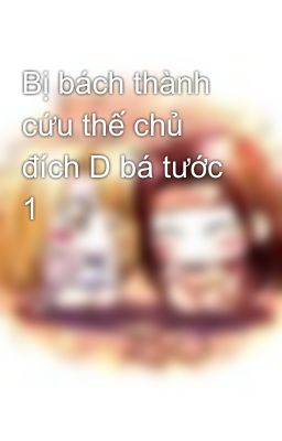 Bị bách thành cứu thế chủ đích D bá tước 1