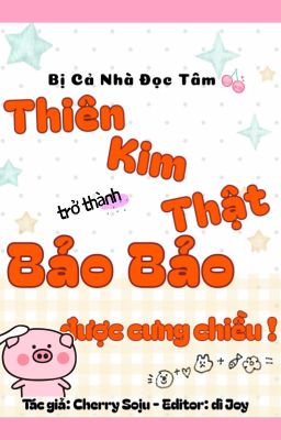 Bị Cả Nhà Đọc Tâm, Thiên Kim Thật Trở Thành Bảo Bảo Được Cưng Chiều