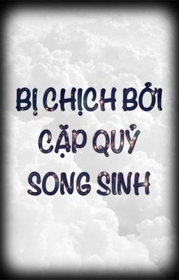 Bị chịch bởi cặp quỷ song sinh [SONG TÍNH, THÔ TỤC, 3P]