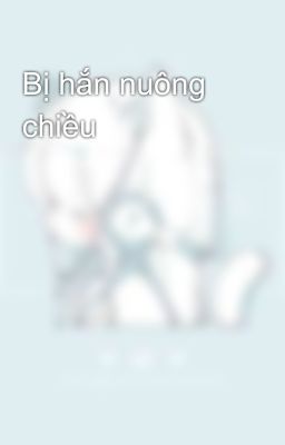 Bị hắn nuông chiều