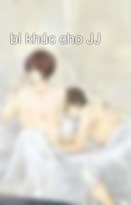 bi khúc cho JJ