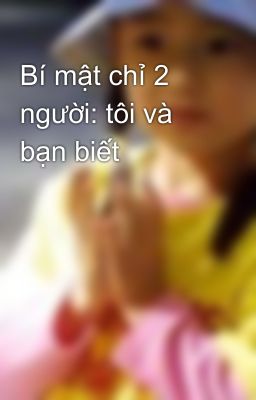 Bí mật chỉ 2 người: tôi và bạn biết