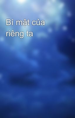 Bí mật của riêng ta