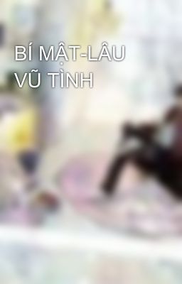 BÍ MẬT-LÂU VŨ TÌNH