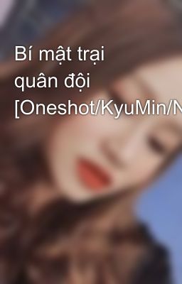 Bí mật trại quân đội [Oneshot/KyuMin/NC.17/END]