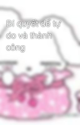 Bí quyết để tự do và thành công