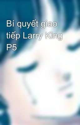 Bí quyết giao tiếp Larry King P5