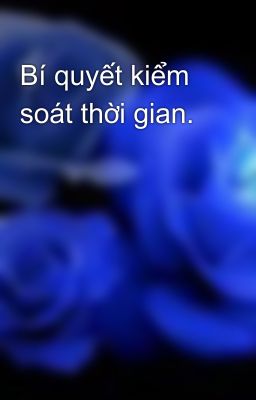 Bí quyết kiểm soát thời gian.