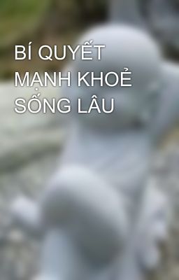 BÍ QUYẾT MẠNH KHOẺ SỐNG LÂU