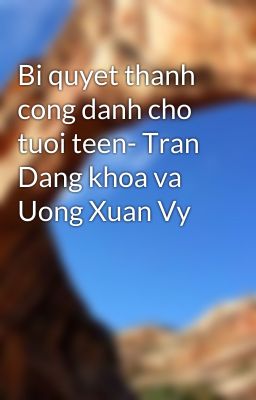 Bi quyet thanh cong danh cho tuoi teen- Tran Dang khoa va Uong Xuan Vy