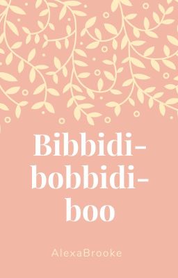 Bibbidi-bobbidi-boo