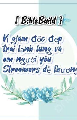 [BibleBuild] Vị giám đốc đẹp trai, lạnh lùng và em người yêu streamers dễ thương