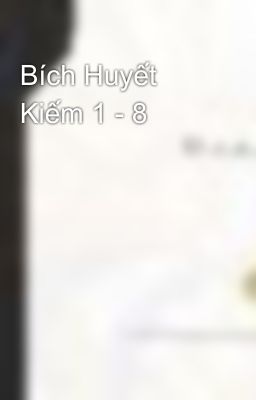 Bích Huyết Kiếm 1 - 8