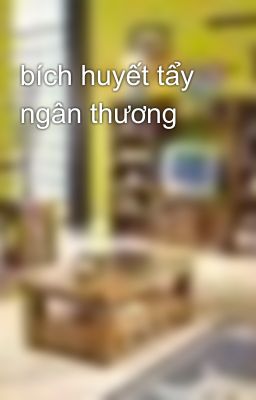 bích huyết tẩy ngân thương