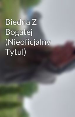 Biedna Z Bogatej (Nieoficjalny Tytul)