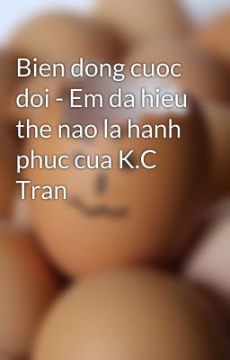 Bien dong cuoc doi - Em da hieu the nao la hanh phuc cua K.C Tran